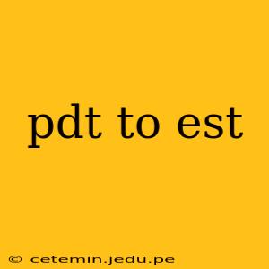 pdt to est