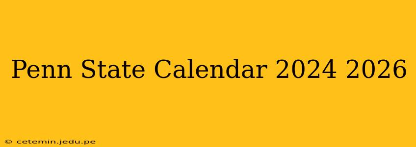 Penn State Calendar 2024 2026