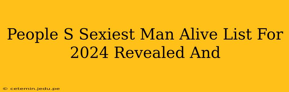 People S Sexiest Man Alive List For 2024 Revealed And