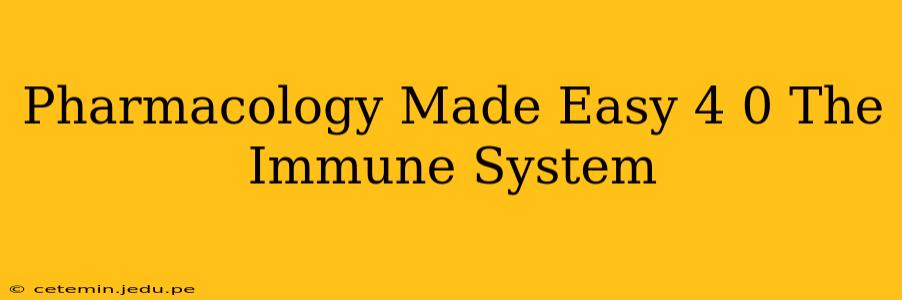 Pharmacology Made Easy 4 0 The Immune System