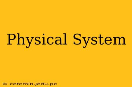 Physical System