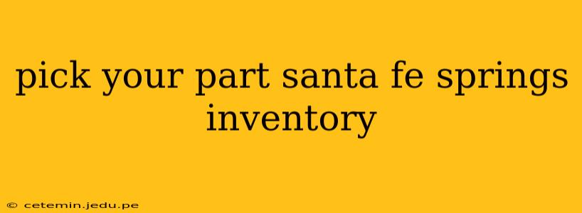 pick your part santa fe springs inventory
