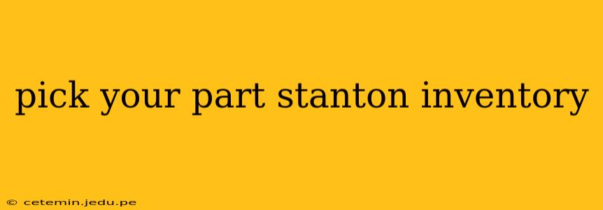 pick your part stanton inventory