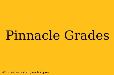 Pinnacle Grades