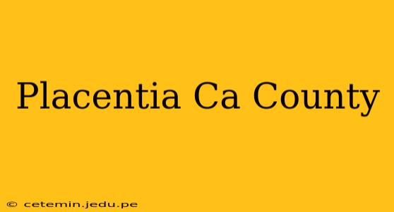 Placentia Ca County