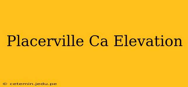 Placerville Ca Elevation