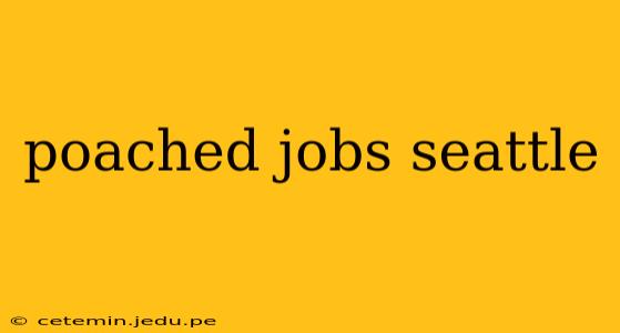 poached jobs seattle