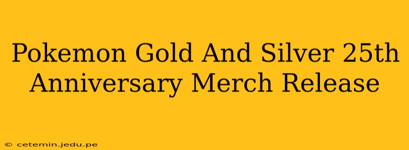 Pokemon Gold And Silver 25th Anniversary Merch Release
