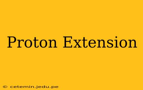 Proton Extension