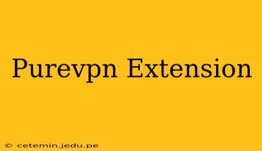 Purevpn Extension