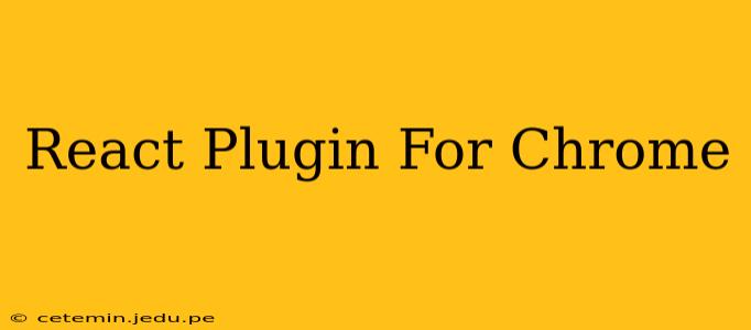 React Plugin For Chrome