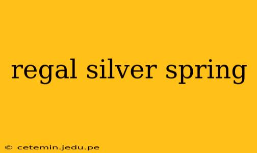 regal silver spring