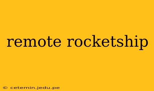 remote rocketship