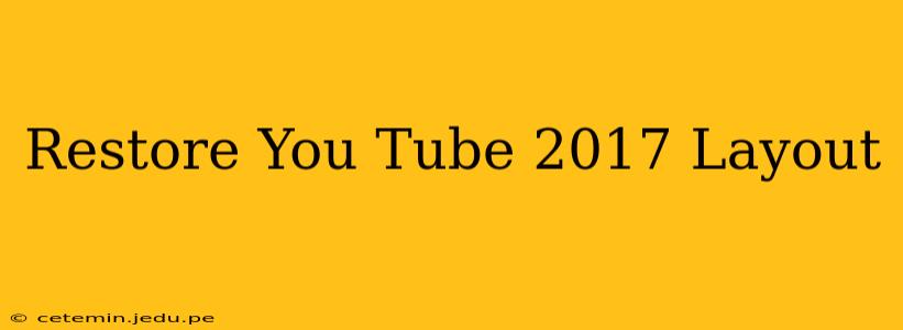 Restore You Tube 2017 Layout