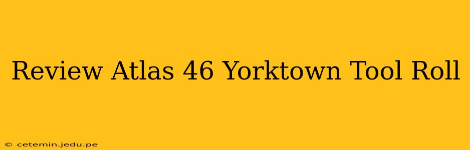 Review Atlas 46 Yorktown Tool Roll