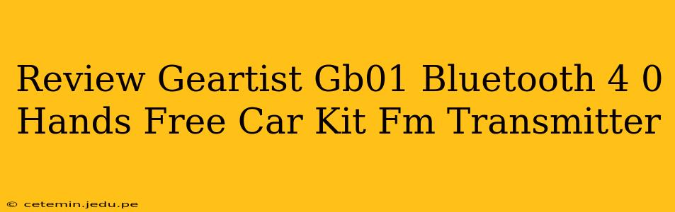 Review Geartist Gb01 Bluetooth 4 0 Hands Free Car Kit Fm Transmitter