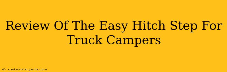 Review Of The Easy Hitch Step For Truck Campers