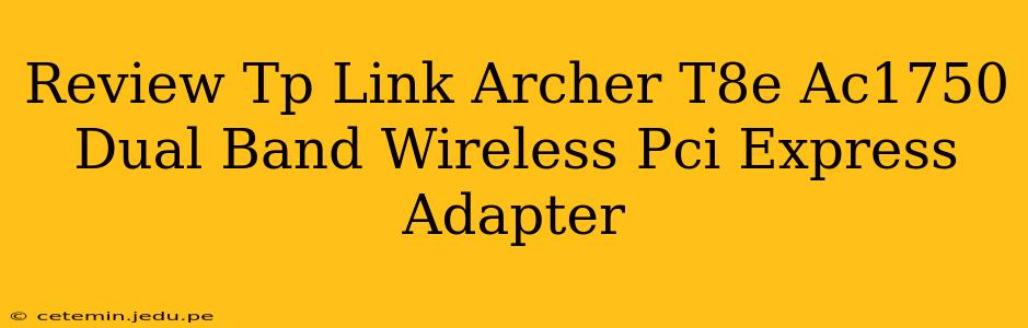 Review Tp Link Archer T8e Ac1750 Dual Band Wireless Pci Express Adapter