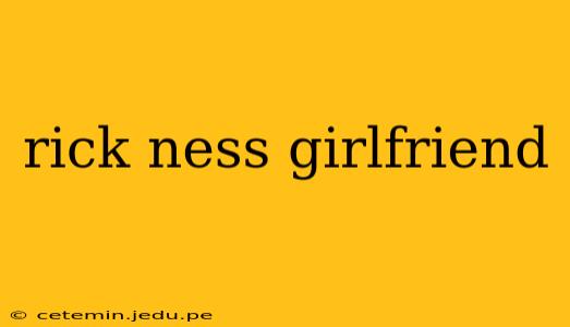 rick ness girlfriend