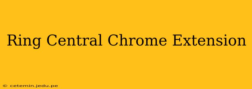 Ring Central Chrome Extension