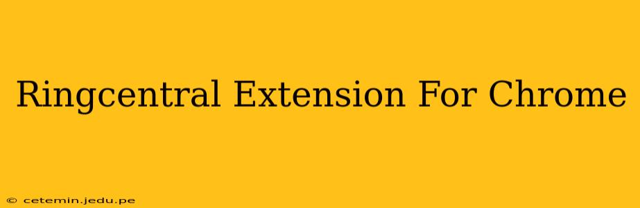 Ringcentral Extension For Chrome