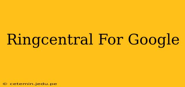 Ringcentral For Google