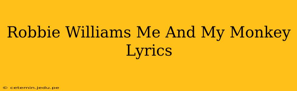 Robbie Williams Me And My Monkey Lyrics