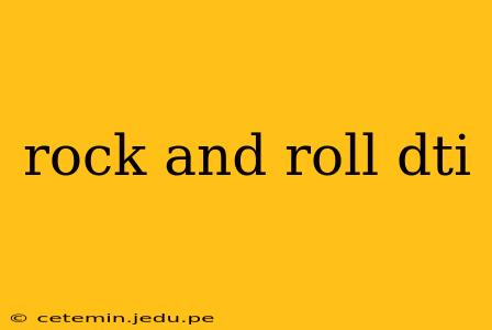 rock and roll dti