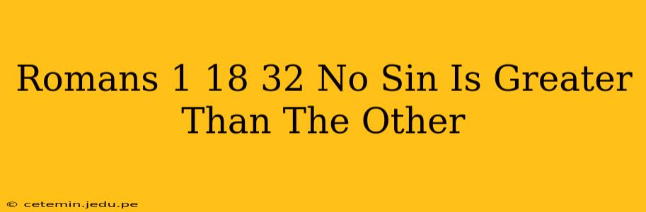 Romans 1 18 32 No Sin Is Greater Than The Other