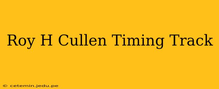 Roy H Cullen Timing Track