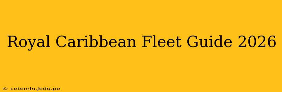 Royal Caribbean Fleet Guide 2026
