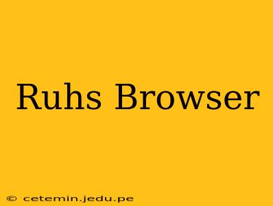 Ruhs Browser