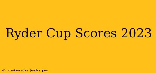 Ryder Cup Scores 2023