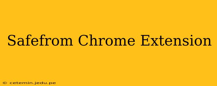 Safefrom Chrome Extension