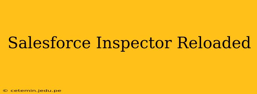 Salesforce Inspector Reloaded