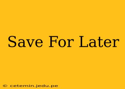 Save For Later