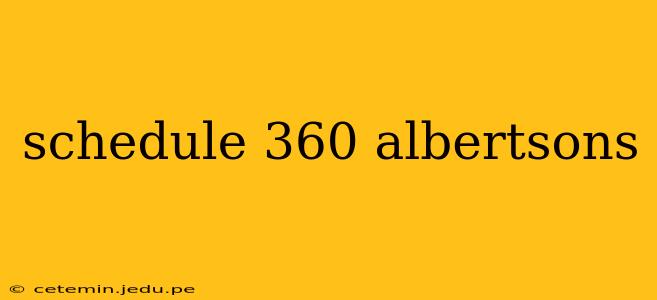 schedule 360 albertsons