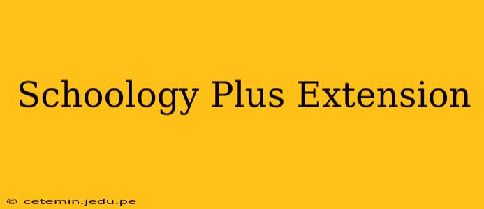 Schoology Plus Extension