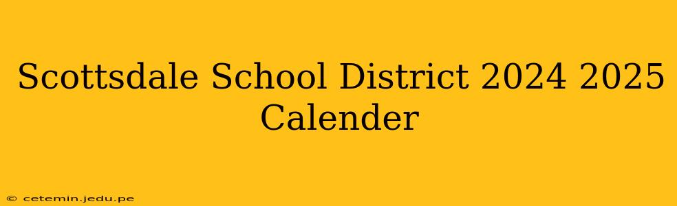 Scottsdale School District 2024 2025 Calender