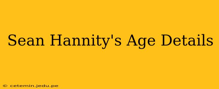 Sean Hannity's Age Details