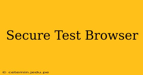 Secure Test Browser