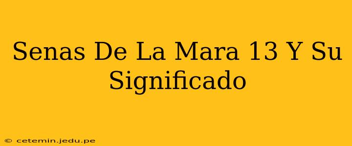 Senas De La Mara 13 Y Su Significado