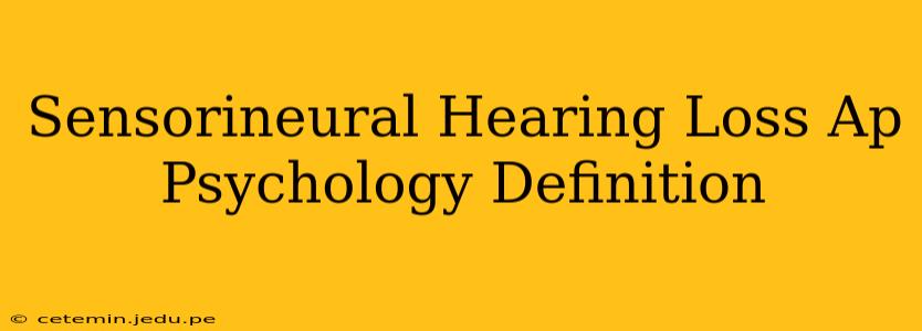 Sensorineural Hearing Loss Ap Psychology Definition