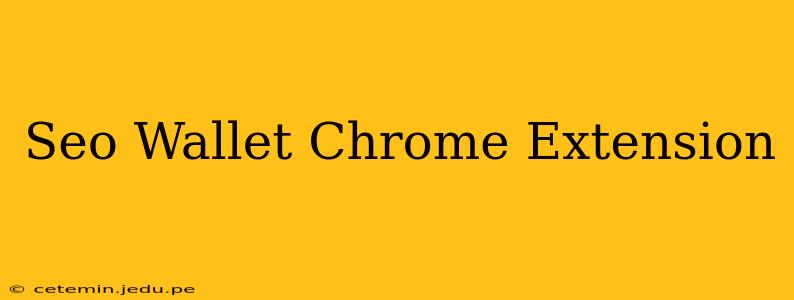 Seo Wallet Chrome Extension