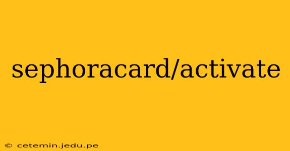 sephoracard/activate