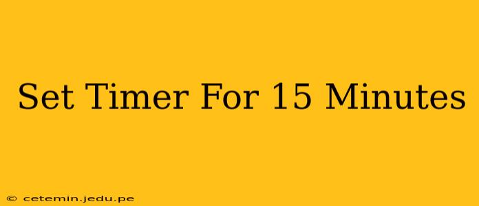 Set Timer For 15 Minutes