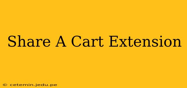 Share A Cart Extension