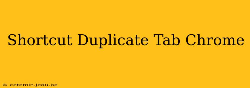 Shortcut Duplicate Tab Chrome