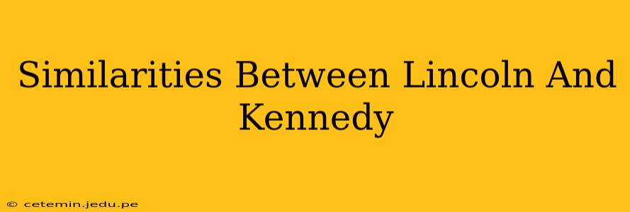 Similarities Between Lincoln And Kennedy
