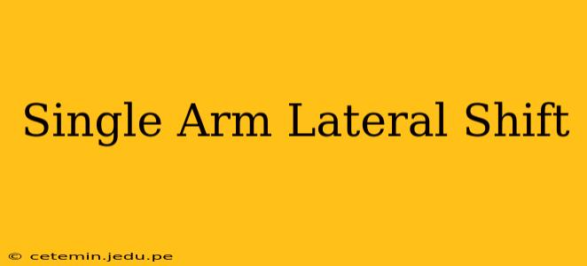 Single Arm Lateral Shift